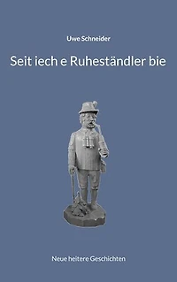 Seit iech e Ruheständler bie: Neue heitere Geschichten