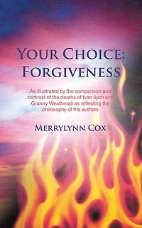 Your Choice: Forgiveness: As illustrated by the comparison and contrast of the deaths of Ivan Ilych and Granny Weatherall as reflecting the philosophy of the authors