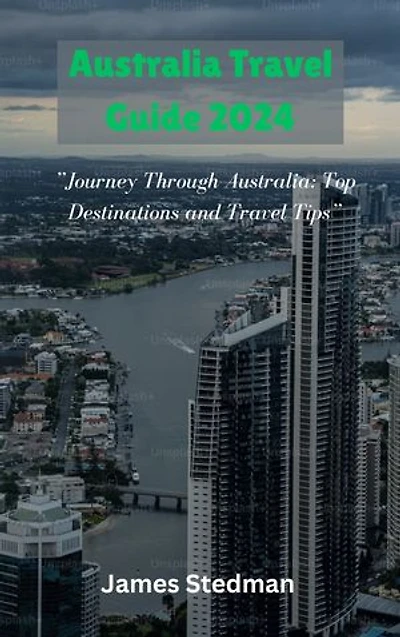 Australia Travel Guide 2024: ”Journey Through Australia: Top Destinations and Travel Tips”