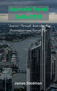 Australia Travel Guide 2024: ”Journey Through Australia: Top Destinations and Travel Tips”
