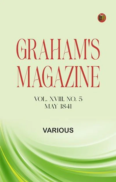 Graham's Magazine, Vol. XVIII, No. 5, May 1841