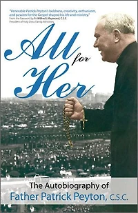 All for Her: The Autobiography of Father Patrick Peyton, C.S.C.