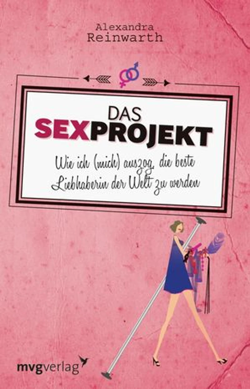 Das Sexprojekt: Wie ich (mich) auszog, die beste Liebhaberin der Welt zu werden