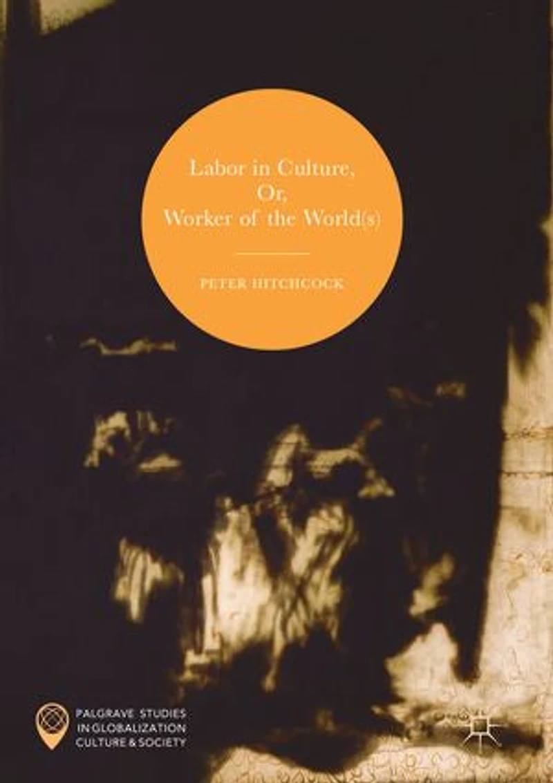 Labor Culture, Or, Worker Of The World(s)