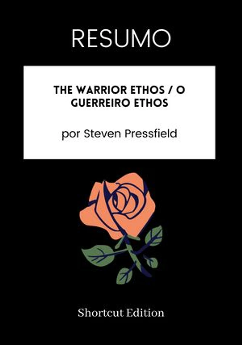 RESUMO - The Warrior Ethos / O guerreiro Ethos: Por Steven Pressfield