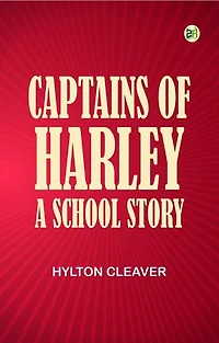 Captains of Harley: A School Story
