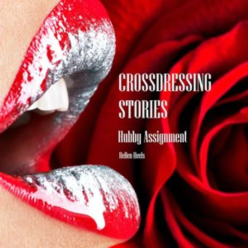 Crossdressing Stories: Hubby Assignment: Crossdresser Stories, #21