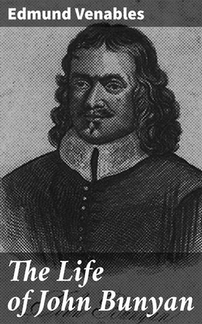 The Life of John Bunyan: Enriched edition. Unveiling the Life of a Literary Giant: Insights into John Bunyan's 17th Century World and Christian Legacy