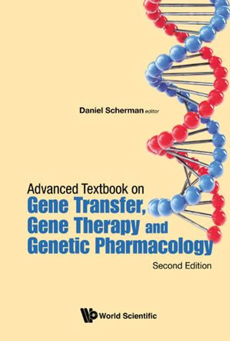 Advanced Textbook On Gene Transfer, Therapy And Genetic Pharmacology: Principles, Delivery Pharmacological Biomedical Applications Of Nucleotide-based Therapies (Second Edition)