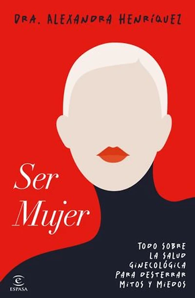 Ser mujer: Todo sobre la salud ginecológica para desterrar mitos y miedos