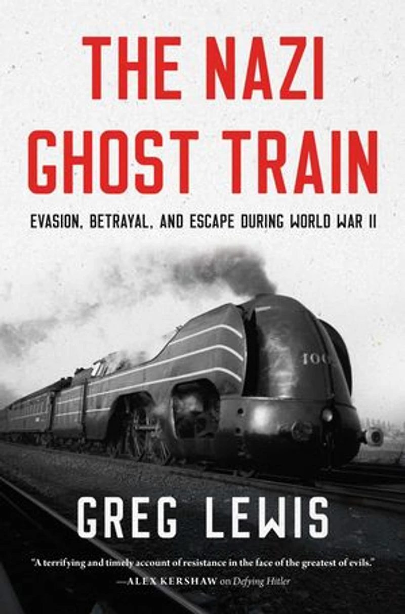 The Nazi Ghost Train: Evasion, Betrayal, and Escape during World War II
