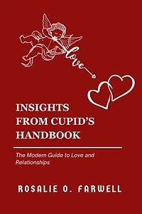 INSIGHTS FROM CUPID’S HANDBOOK: The Modern Guide to Love and Relationships