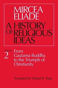 History of Religious Ideas, Volume 2: From Gautama Buddha to the Triumph Christianity