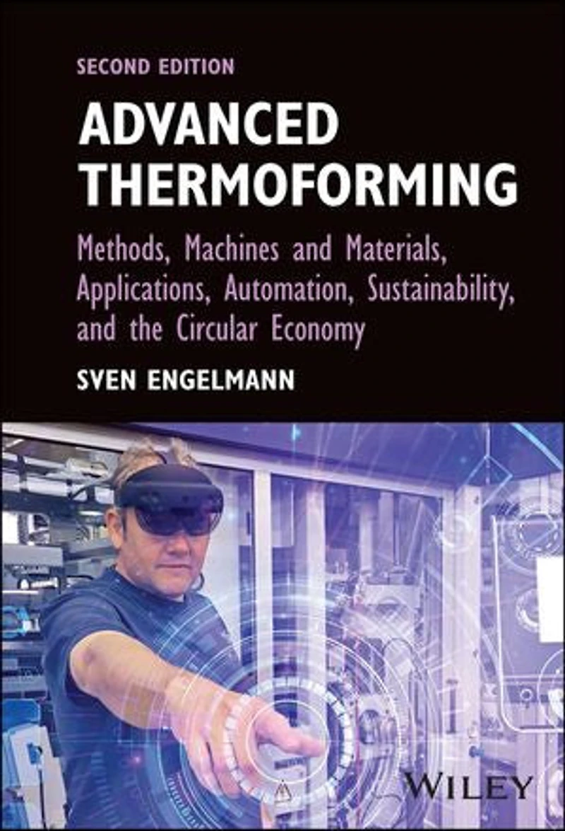 Advanced Thermoforming: Methods, Machines and Materials, Applications, Automation, Sustainability, the Circular Economy