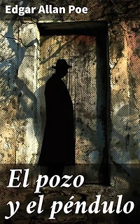 El pozo y el péndulo: Edición enriquecida. La oscura angustia de un prisionero en el siglo XVI