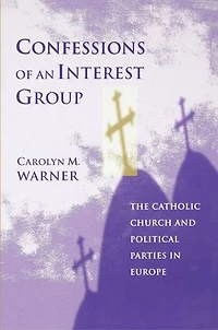 Confessions of an Interest Group: The Catholic Church and Political Parties Europe