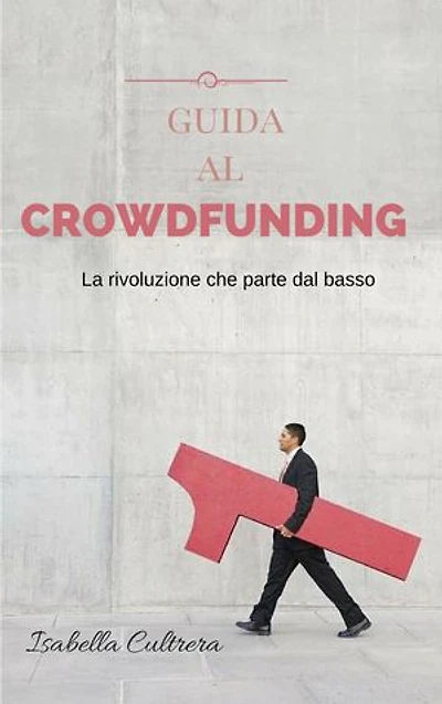 Guida al Crowdfunding: La rivoluzione che parte dal basso