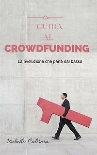 Guida al Crowdfunding: La rivoluzione che parte dal basso