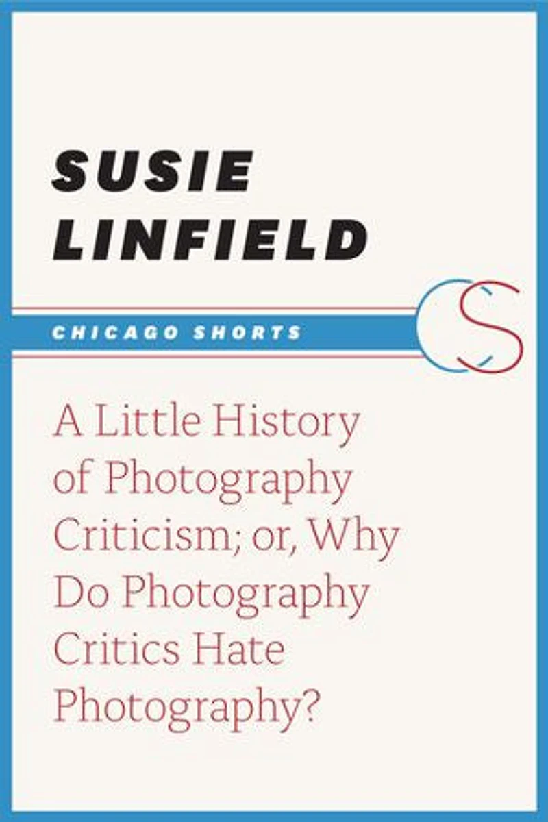 A Little History of Photography Criticism; or, Why Do Photography Critics Hate Photography?