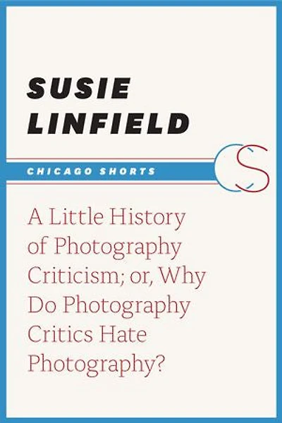 A Little History of Photography Criticism; or, Why Do Photography Critics Hate Photography?