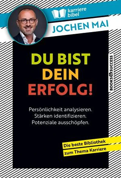 Du bist dein Erfolg!: Persönlichkeit analysieren. Stärken identifizieren. Potenziale ausschöpfen.