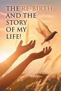 the Re-Birth and Story of My Life!