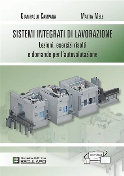 Sistemi Integrati di Lavorazione. Lezioni, esercizi risolti e domande per l'autovalutazione