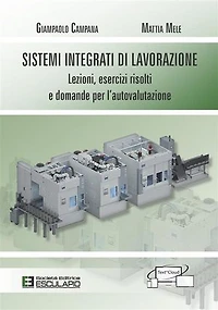 Sistemi Integrati di Lavorazione. Lezioni, esercizi risolti e domande per l'autovalutazione
