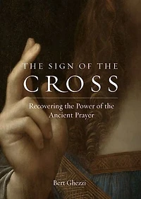 the Sign of Cross: Recovering Power Ancient Prayer