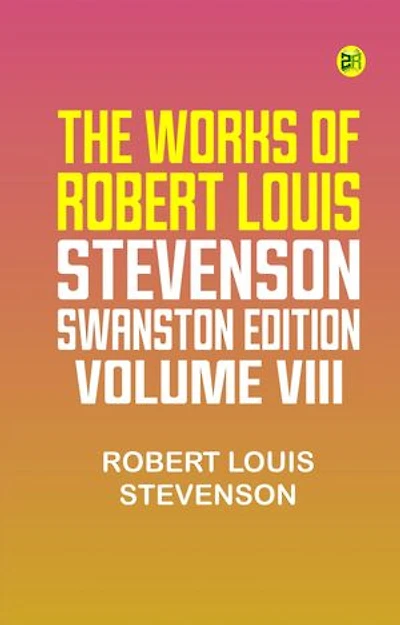 THE WORKS OF ROBERT LOUIS STEVENSON SWANSTON EDITION VOLUME VIII