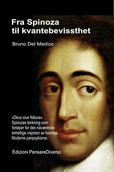 Fra Spinoza til kvantebevissthet.: «Deus sive Natura». Spinozas tenkning som forløper for den nåværende enhetlige visjonen av kosmos. Moderne panpsykisme.