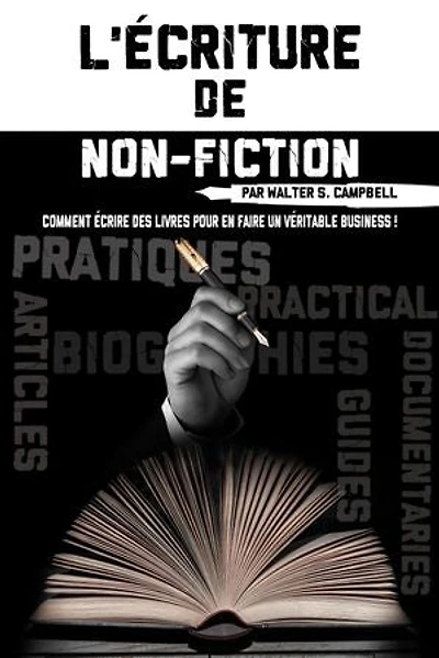 L'Écriture de Non-Fiction: Comment Écrire des Livres Pour En Faire Un Véritable Business !