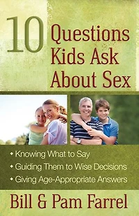 10 Questions Kids Ask About Sex: *Knowing What to Say *Guiding Them Wise Decisions *Giving Age-Appropriate Answers