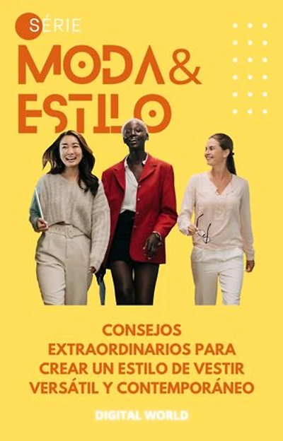 Consejos extraordinarios para crear un estilo de vestir versátil y contemporáneo