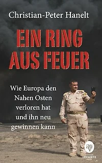 Ein Ring aus Feuer: Wie Europa den Nahen Osten verloren hat und ihn neu gewinnen kann
