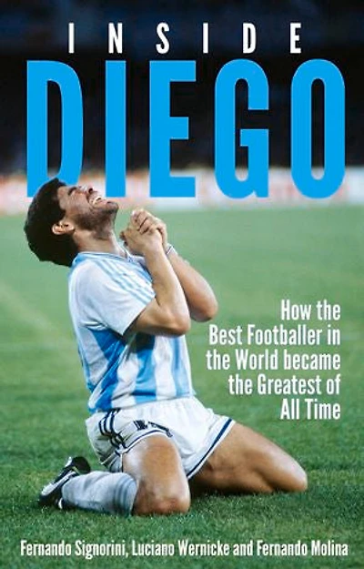 Inside Diego: How the Best Footballer World Became Greatest of All Time