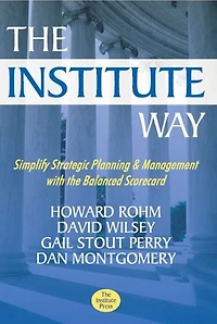 The Institute Way: Simplify Strategic Planning and Management with the Balanced Scorecard
