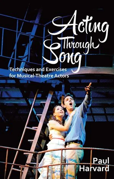 Acting Through Song: Techniques and Exercises for Musical-Theatre Actors