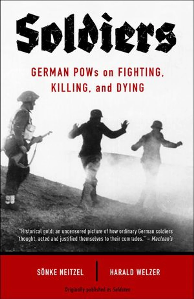 Soldiers: German Pows On Fighting, Killing, And Dying