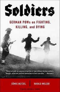 Soldiers: German Pows On Fighting, Killing, And Dying