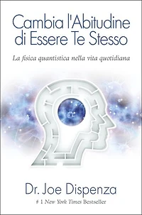 Cambia l'abitudine di essere te stesso. Nuova Edizione: La Fisica Quantistica nella vita quotidiana