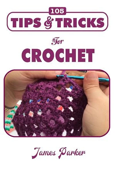 105 Tips & Tricks for Crochet