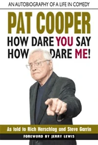 Pat Cooper—How Dare You Say How Me!: An Autobiography of a Life Comedy