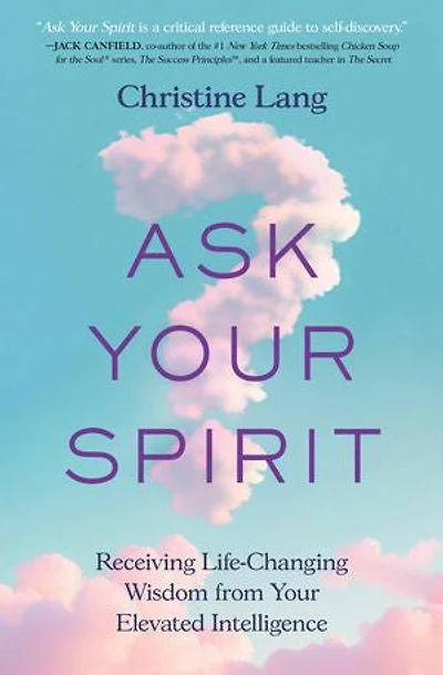 Ask Your Spirit: Receiving Life-Changing Wisdom from Elevated Intelligence