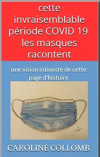 "cette invraisemblable période COVID 19 - les masques racontent": une vision intimiste de cette page d'histoire