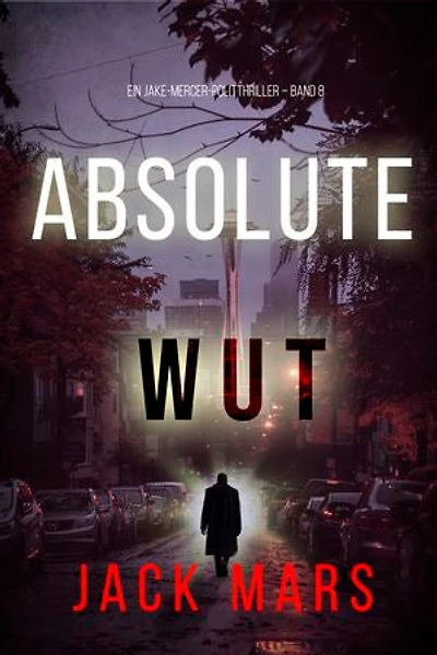 Absolute Wut (Ein Jake-Mercer-Politthriller Band 8)