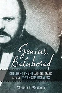 Genius Belabored: Childbed Fever And The Tragic Life Of Ignaz Semmelweis