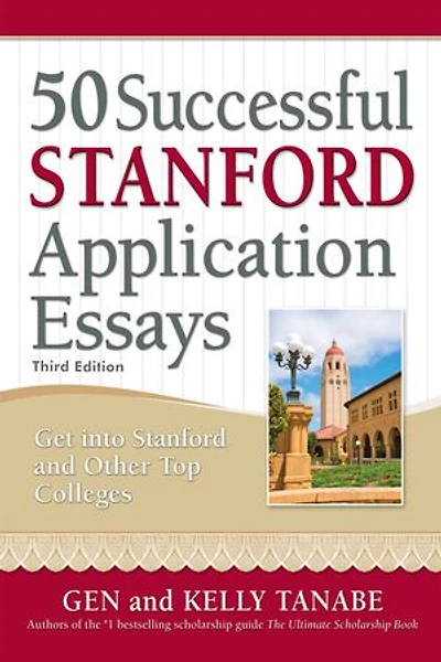 50 Successful Stanford Application Essays: Write Your Way into the College of Choice