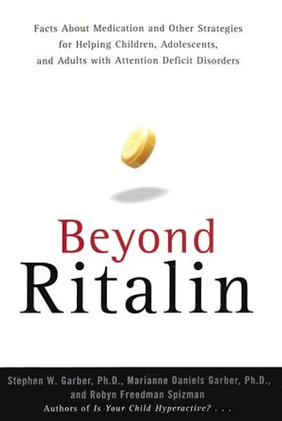 Beyond Ritalin:Facts About Medication and Strategies for Helping Children,: Adolescents, and Adults with Attention Deficit Disorders