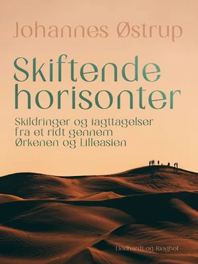 Skiftende horisonter. Skildringer og iagttagelser fra et ridt gennem Ørkenen og Lilleasien